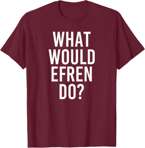 Custom Son Dad Name Birthday Christmas Men What Would Efren Do Funny Personalized Name Joke Men Gift T-Shirt - T-Shirt | Maroon