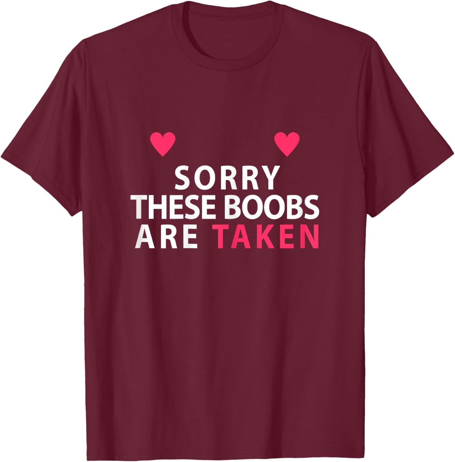 Sorry These Boobs Are Taken funny shirt gift girls T-Shirt - T-Shirt | Maroon
