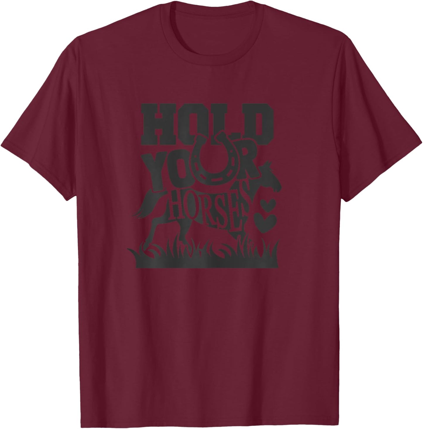Hold Your Horse, Horses Gifts Shirts Girls Women T-Shirt - T-Shirt | Maroon