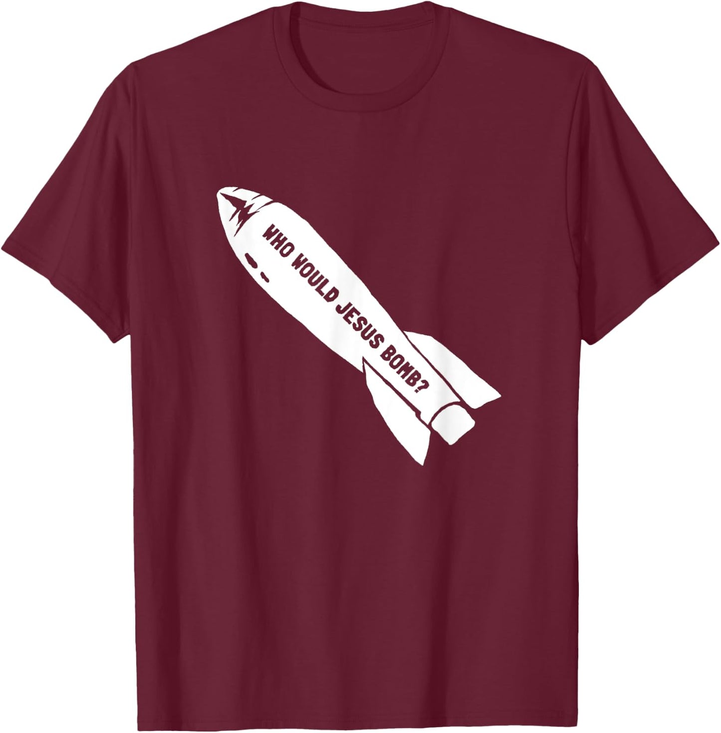 Who Would Jesus Bomb Anti-War Pacifist T-Shirt - T-Shirt | Maroon