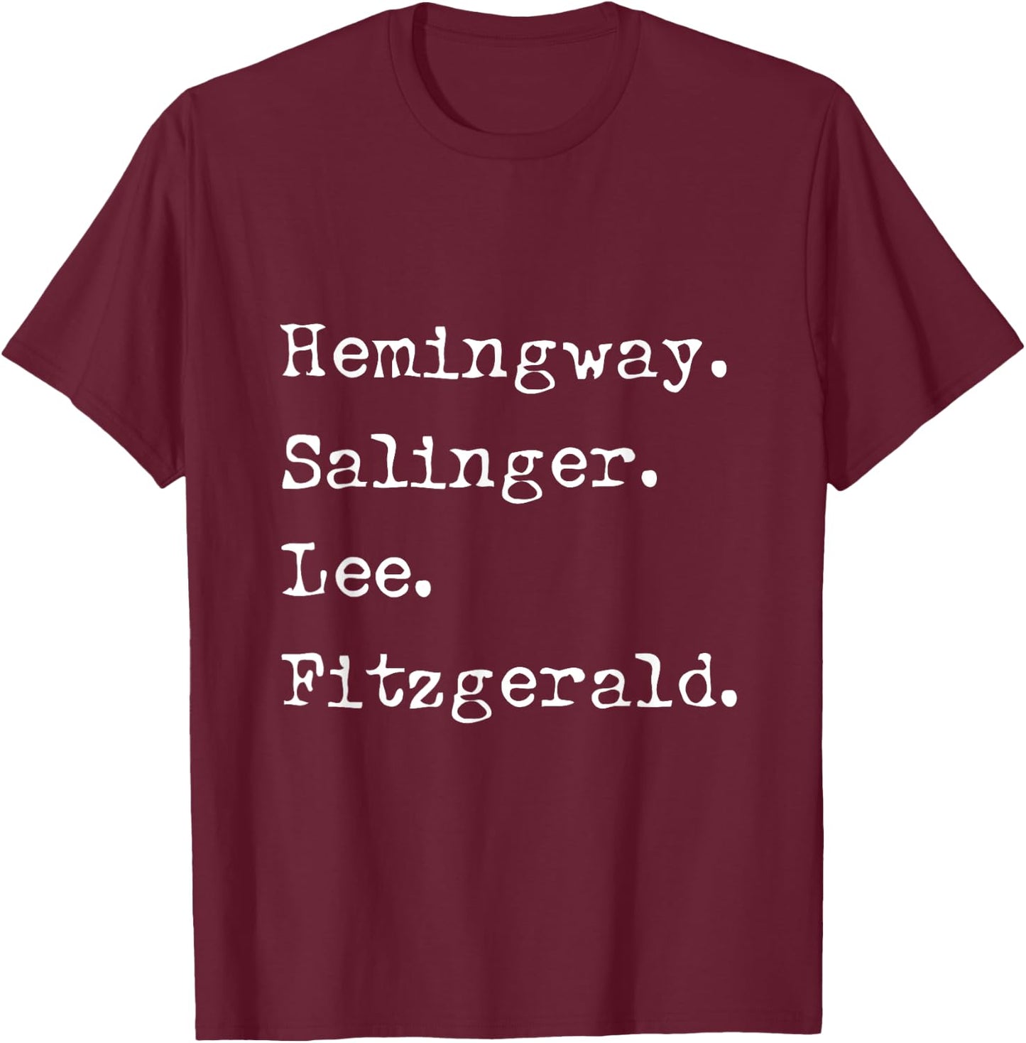 Hemingway Salinger Lee Fitzgerald - Famous Author List T-Shirt - T-Shirt | Maroon