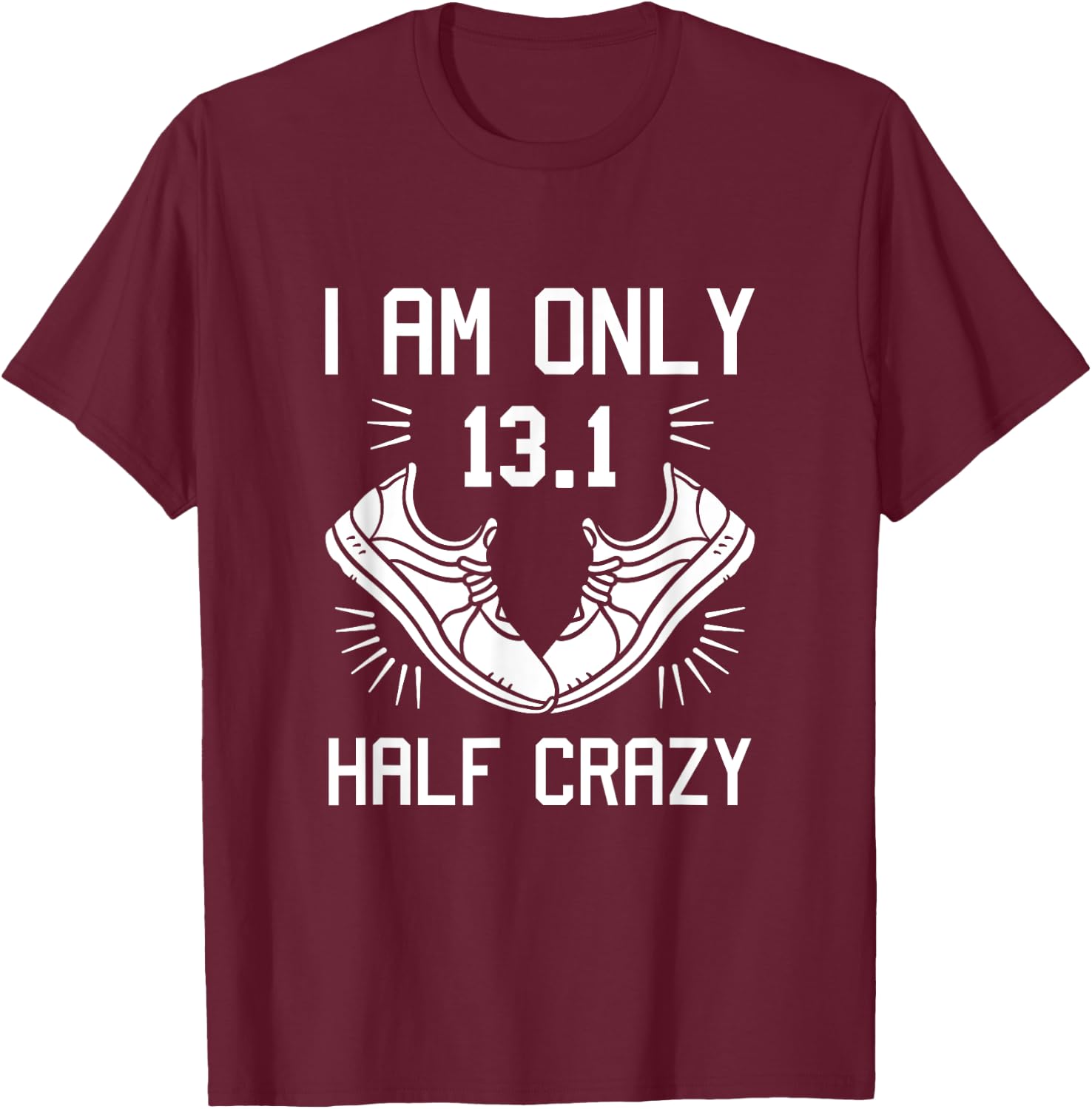 13.1 Half Marathon Finisher Running I am Only Half Crazy T-Shirt - T-Shirt | Maroon