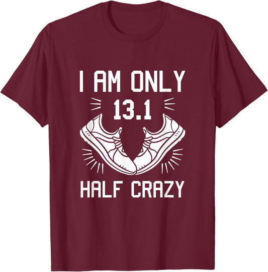 13.1 Half Marathon Finisher Running I am Only Half Crazy T-Shirt - T-Shirt | Maroon
