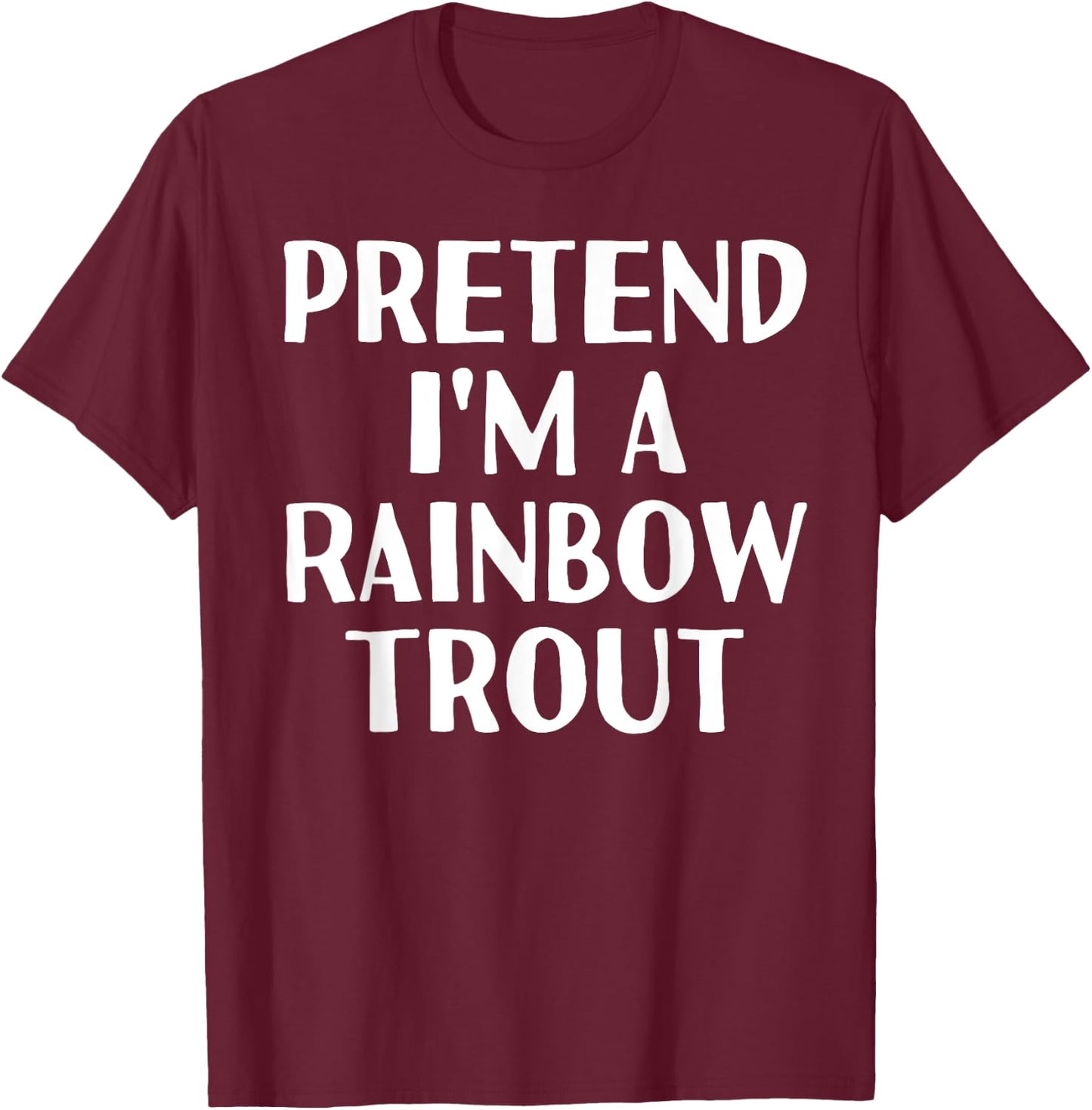 PRETEND I'M A RAINBOW TROUT Funny Halloween DIY Costume T-Shirt - T-Shirt | Maroon