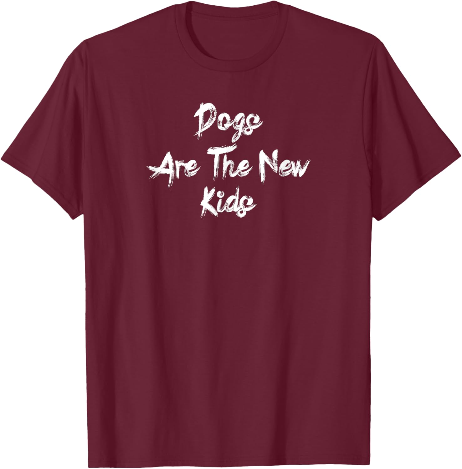 Dogs are the new kids funny dog lover gift T-Shirt - T-Shirt | Maroon