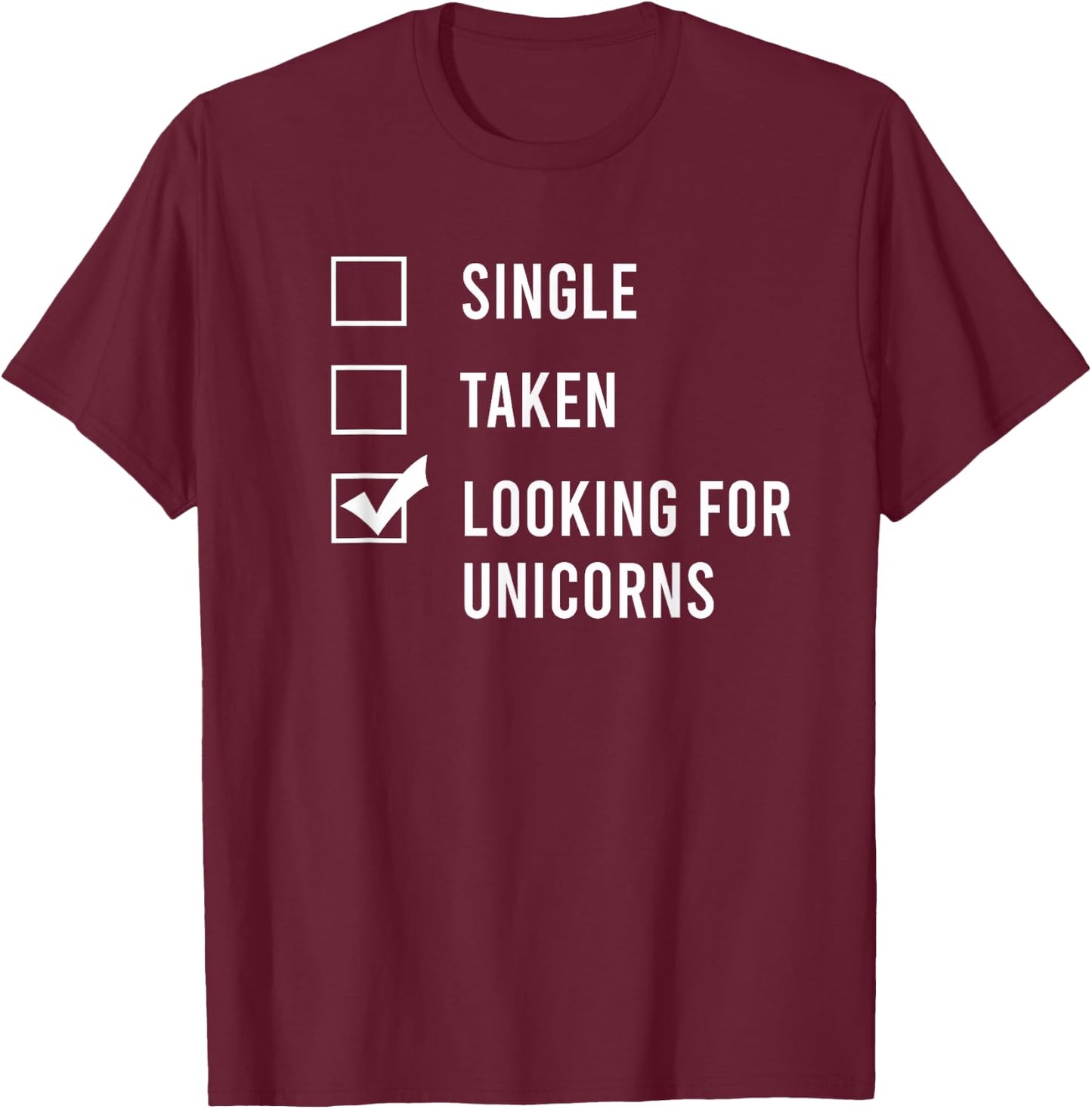 Single. Assumed. Looking for Unicorns. T-Shirt - T-Shirt | Maroon