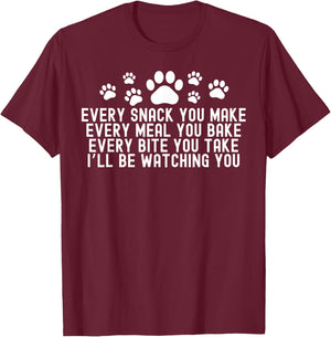 Every Snack You Make, I'll Be Watching You Dog Owner Women T-Shirt - T-Shirt | Maroon