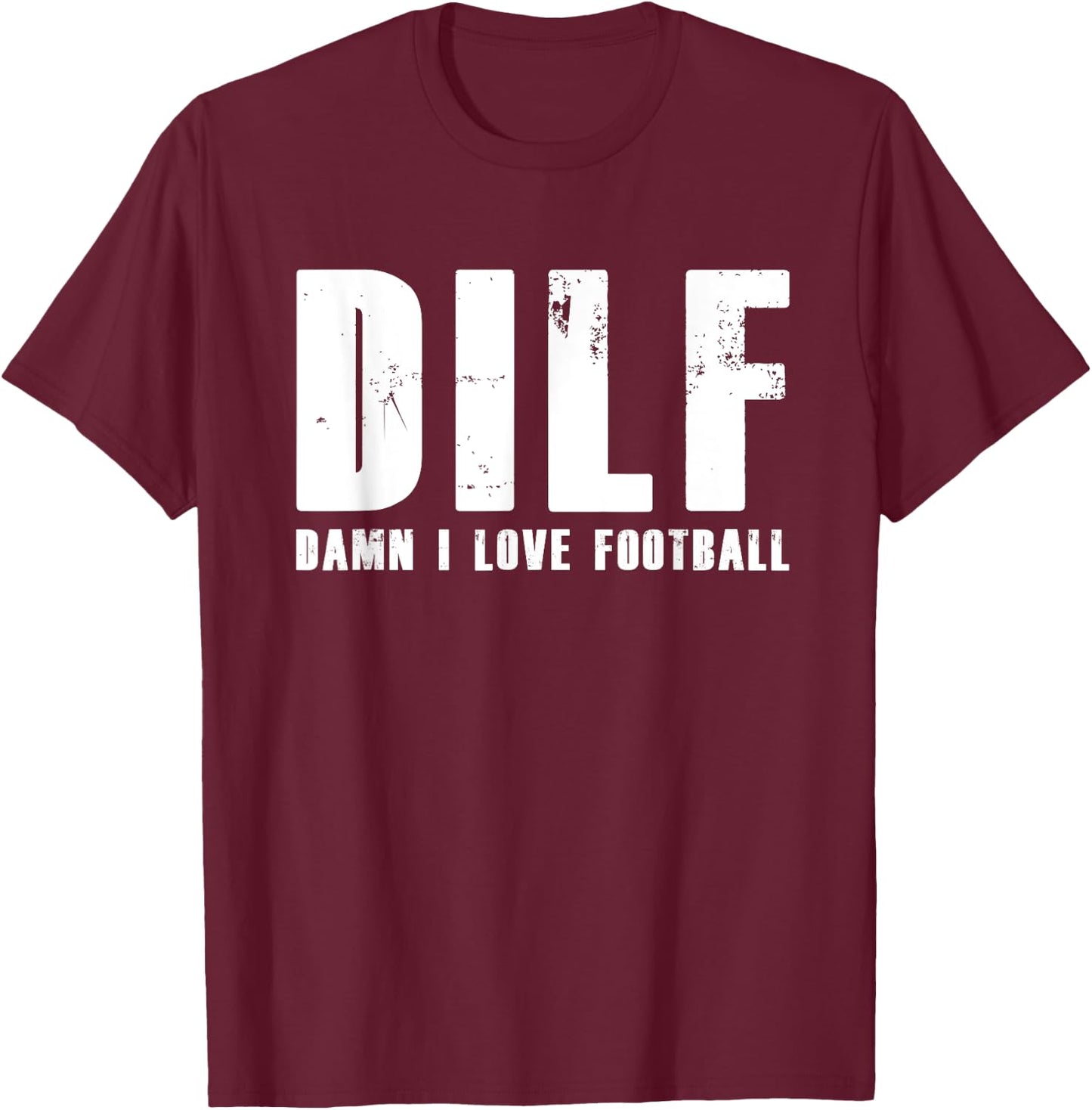 DILF Damn I Love Football American Team T-Shirt - T-Shirt | Maroon