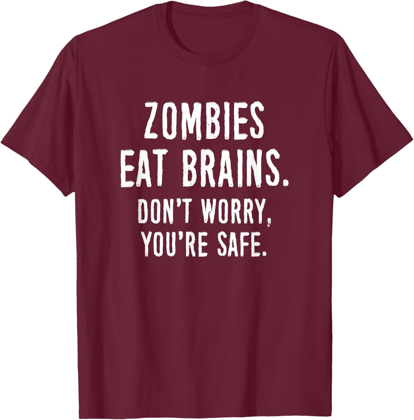 Zombies Eat Brains Don't Worry You're Safe T-Shirt - T-Shirt | Maroon