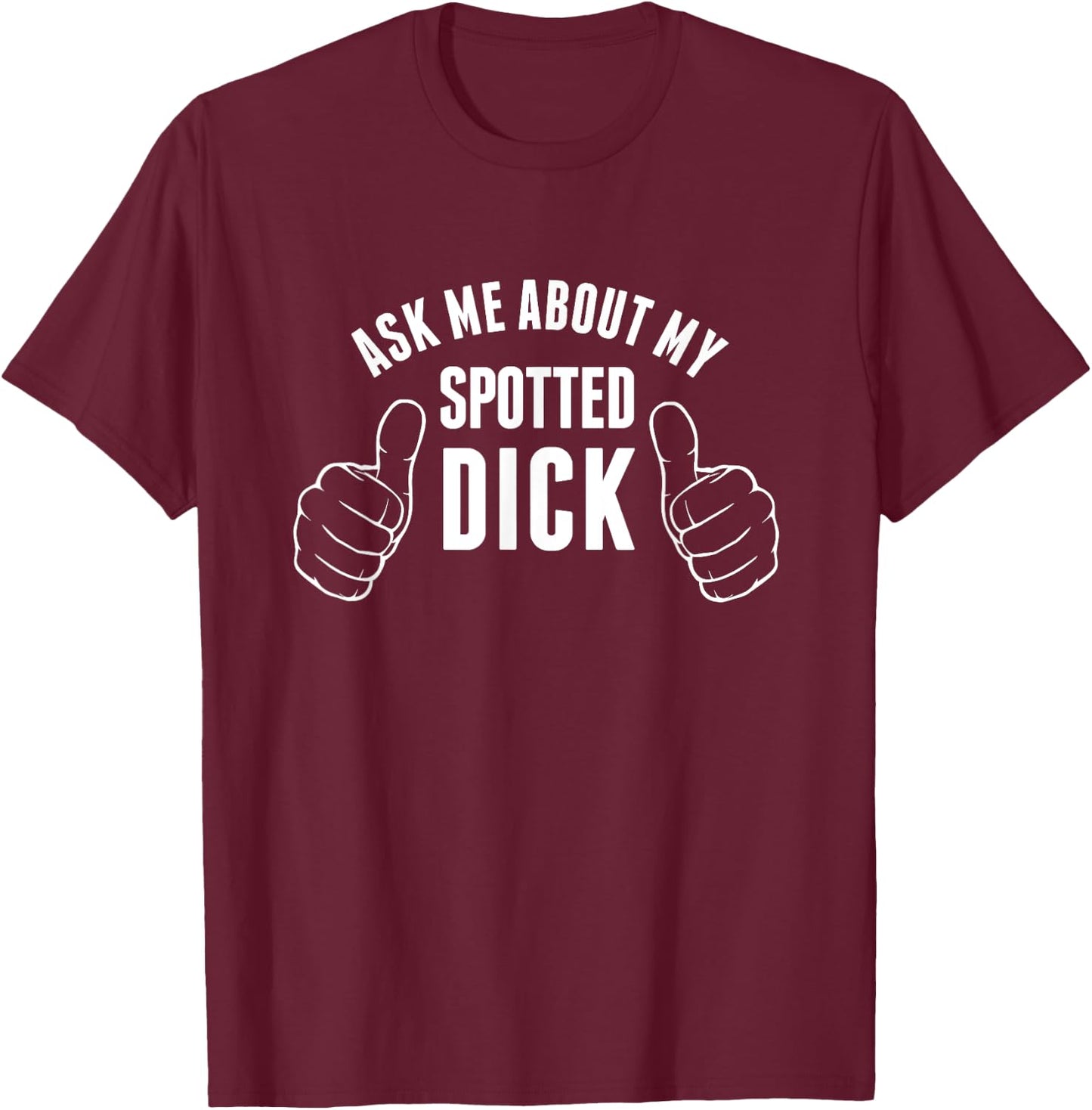 Funny Spotted Dick Pastry Chef British Dessert T-Shirt - T-Shirt | Maroon