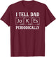 Funny Periodic Table Dad Joke -I Tell Dad Jokes Periodically T-Shirt - T-Shirt | Maroon