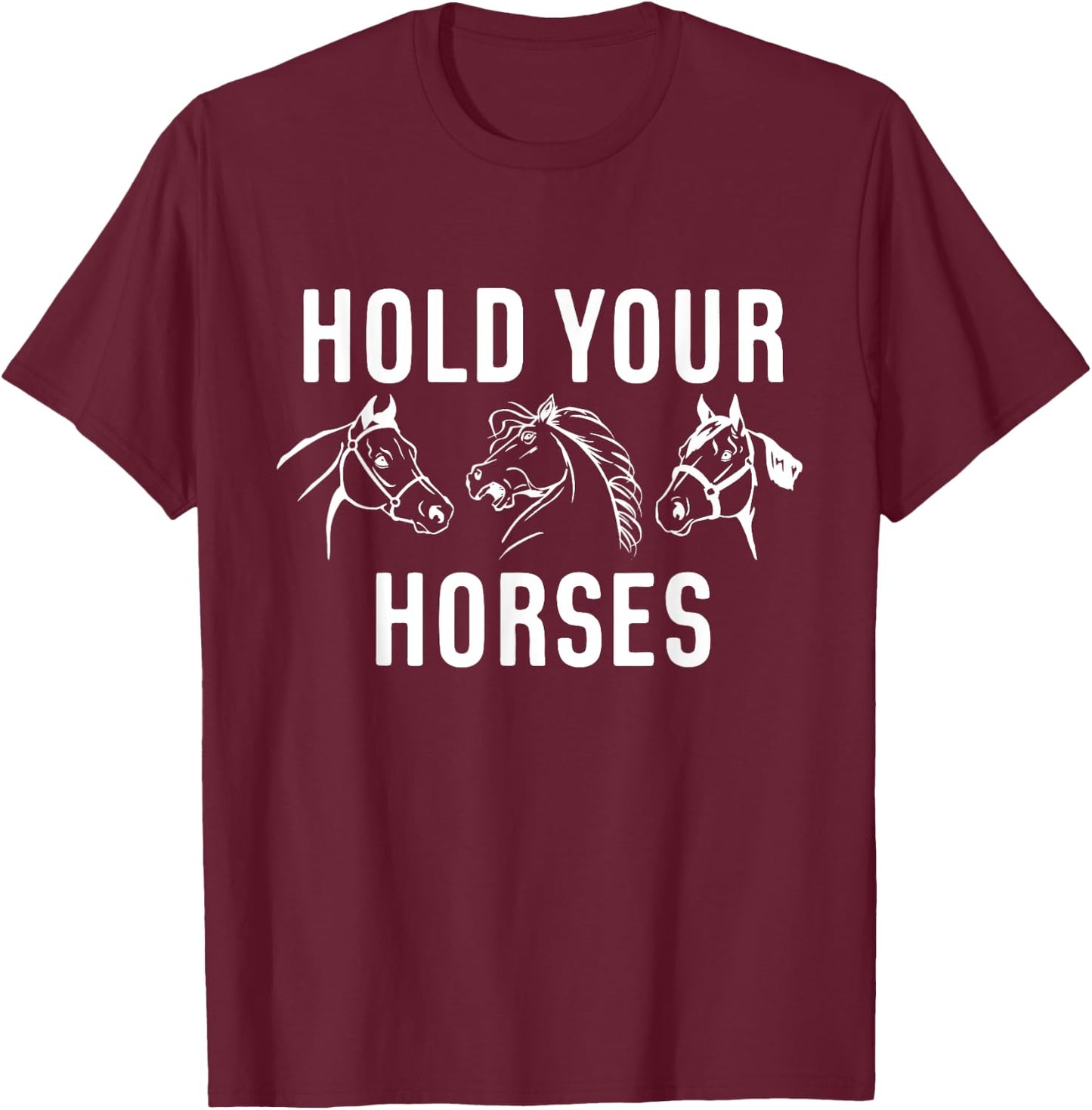 Hold Your Horses Horse Race T-Shirt - T-Shirt | Maroon