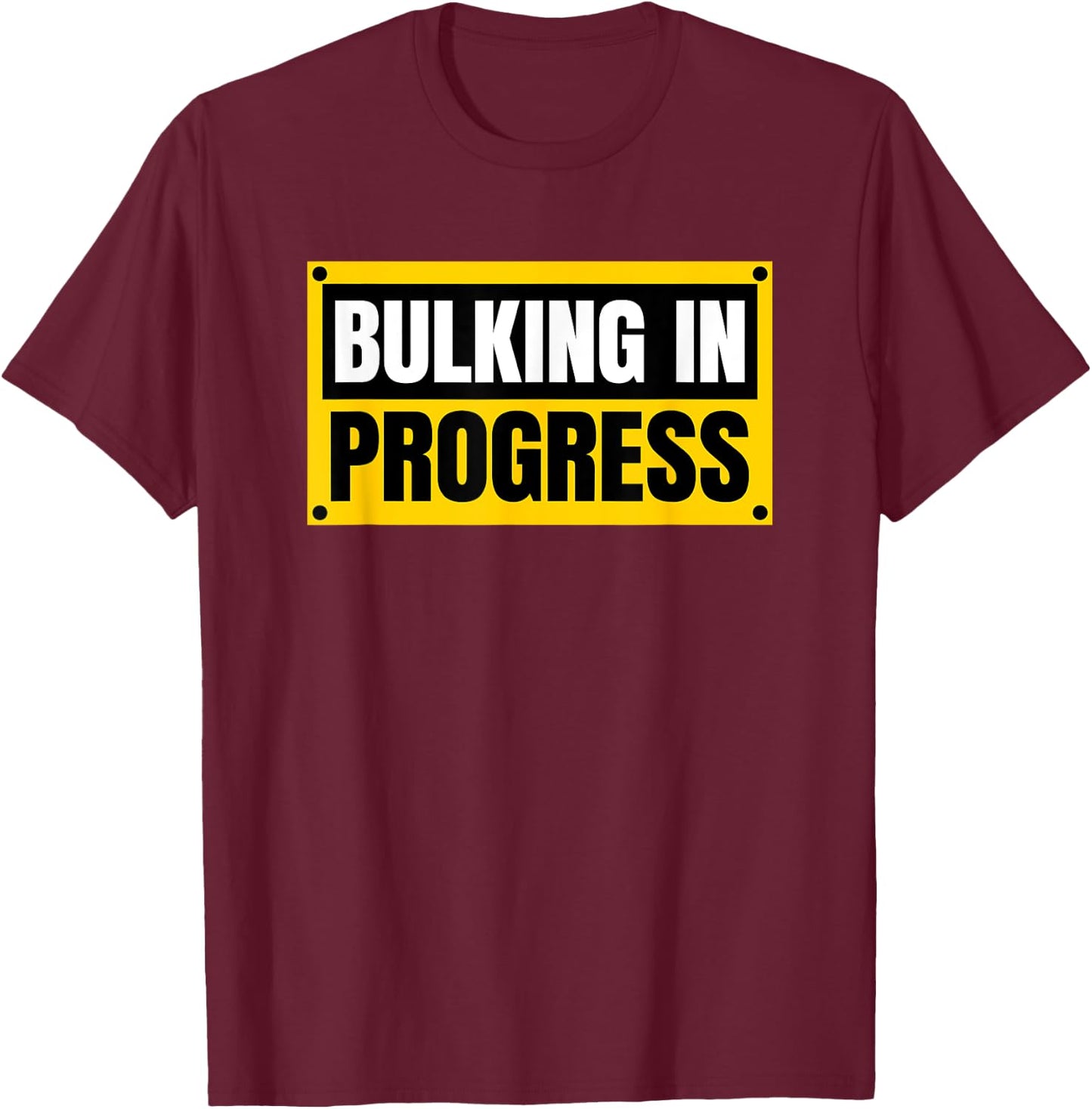 Bulking In Progress Funny Weightlifting Bodybuilding T-Shirt - T-Shirt | Maroon