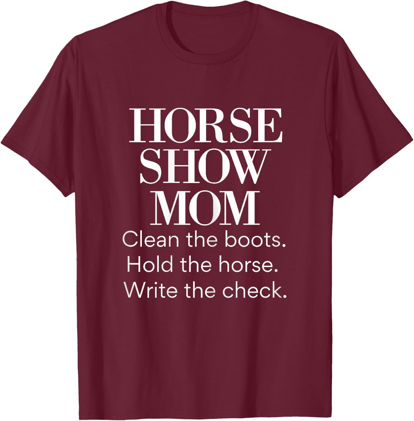 Horse Show Mom Cute Funny Barn Mom Equestrian Mom Gifts T-Shirt - T-Shirt | Maroon
