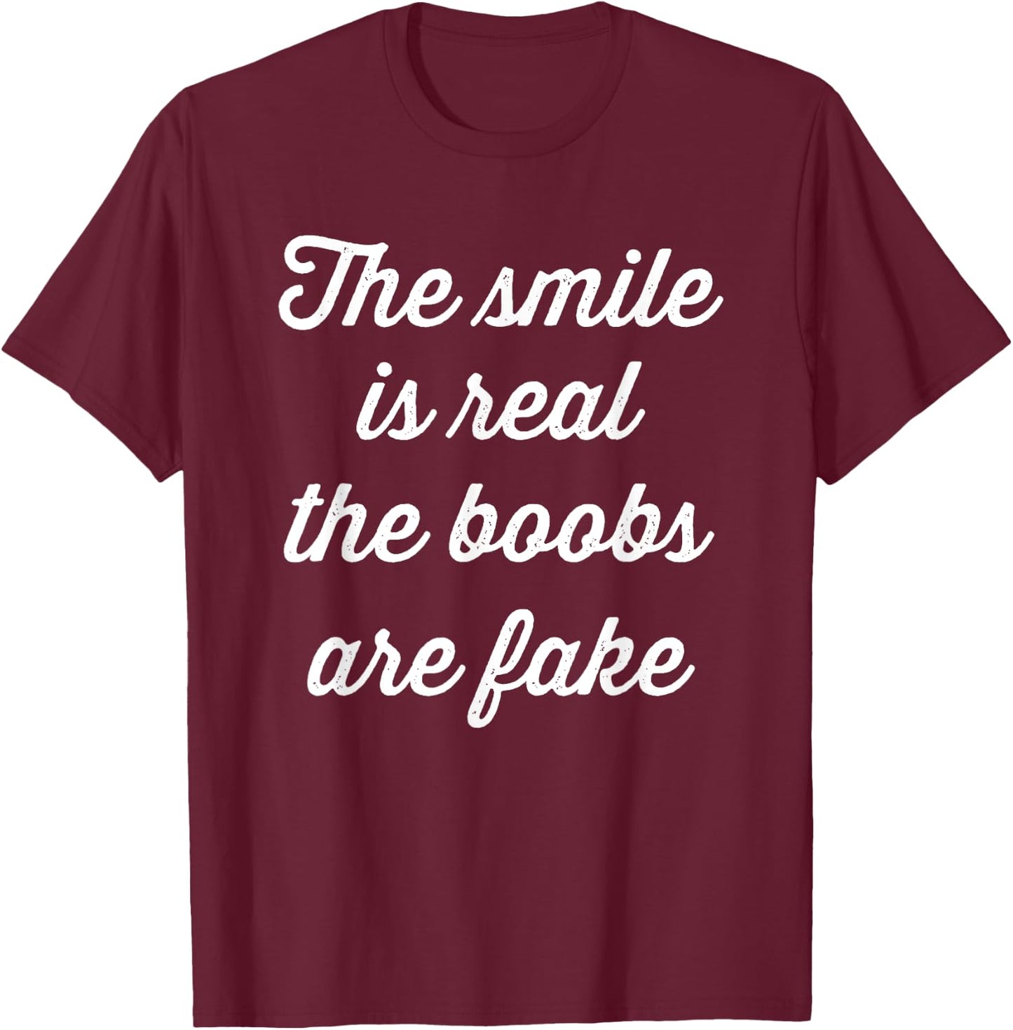 The smile is real the boobs are fake - funny fake boobs T-Shirt - T-Shirt | Maroon