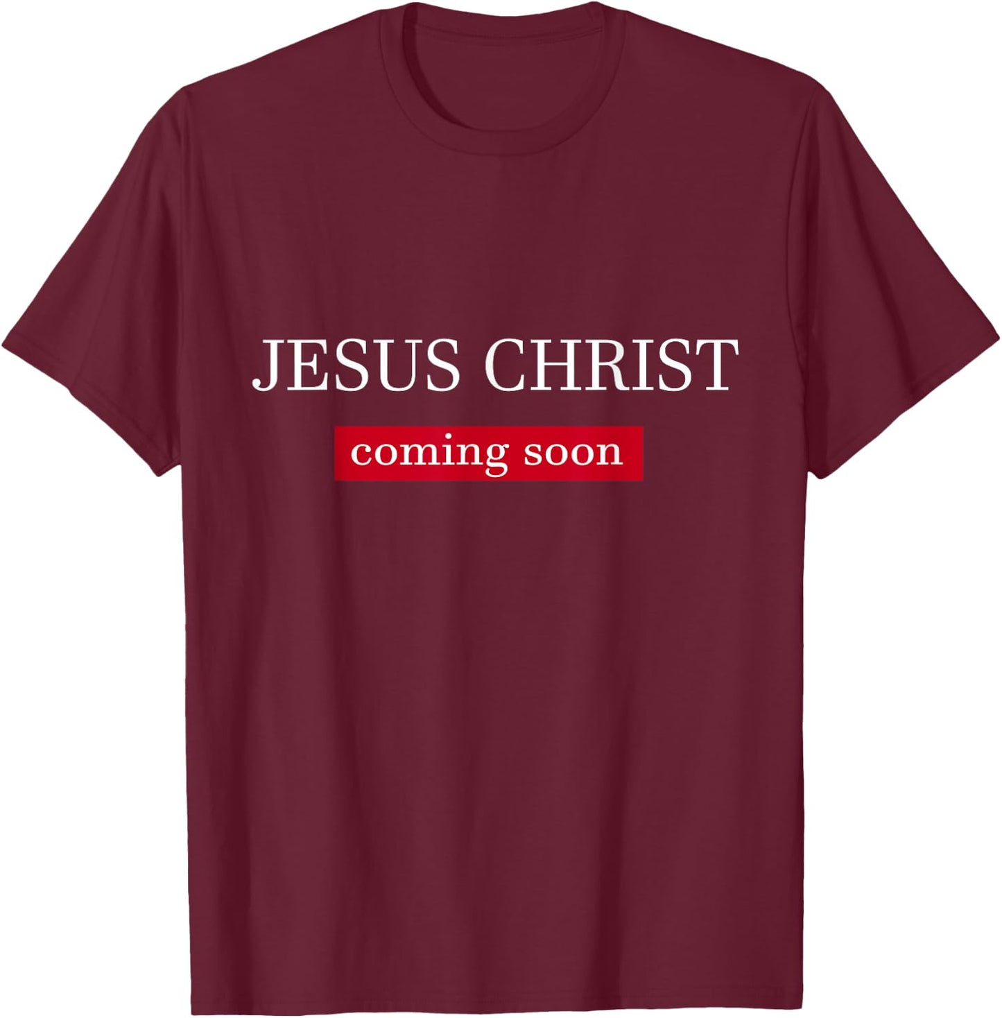 Jesus Christ Is Coming Soon T-Shirt - T-Shirt | Maroon