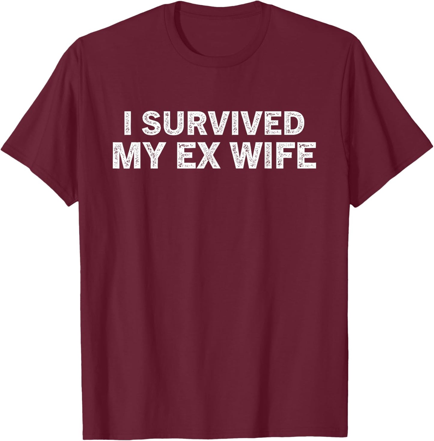 I survived my ex wife Funny Divorced Design T-Shirt - T-Shirt | Maroon