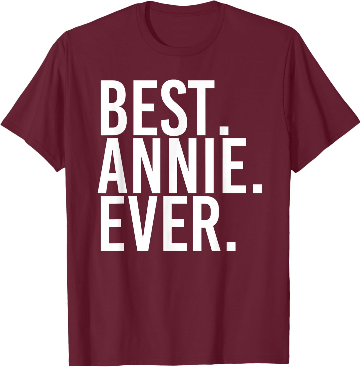 BEST. ANNIE. EVER. Gift Name Funny Personalized Women T-Shirt - T-Shirt | Maroon