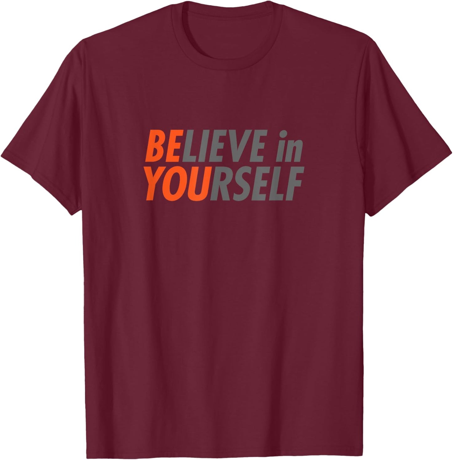 BE YOU Believe In Yourself Gym Motivation Workout Grind Gift T-Shirt - T-Shirt | Maroon