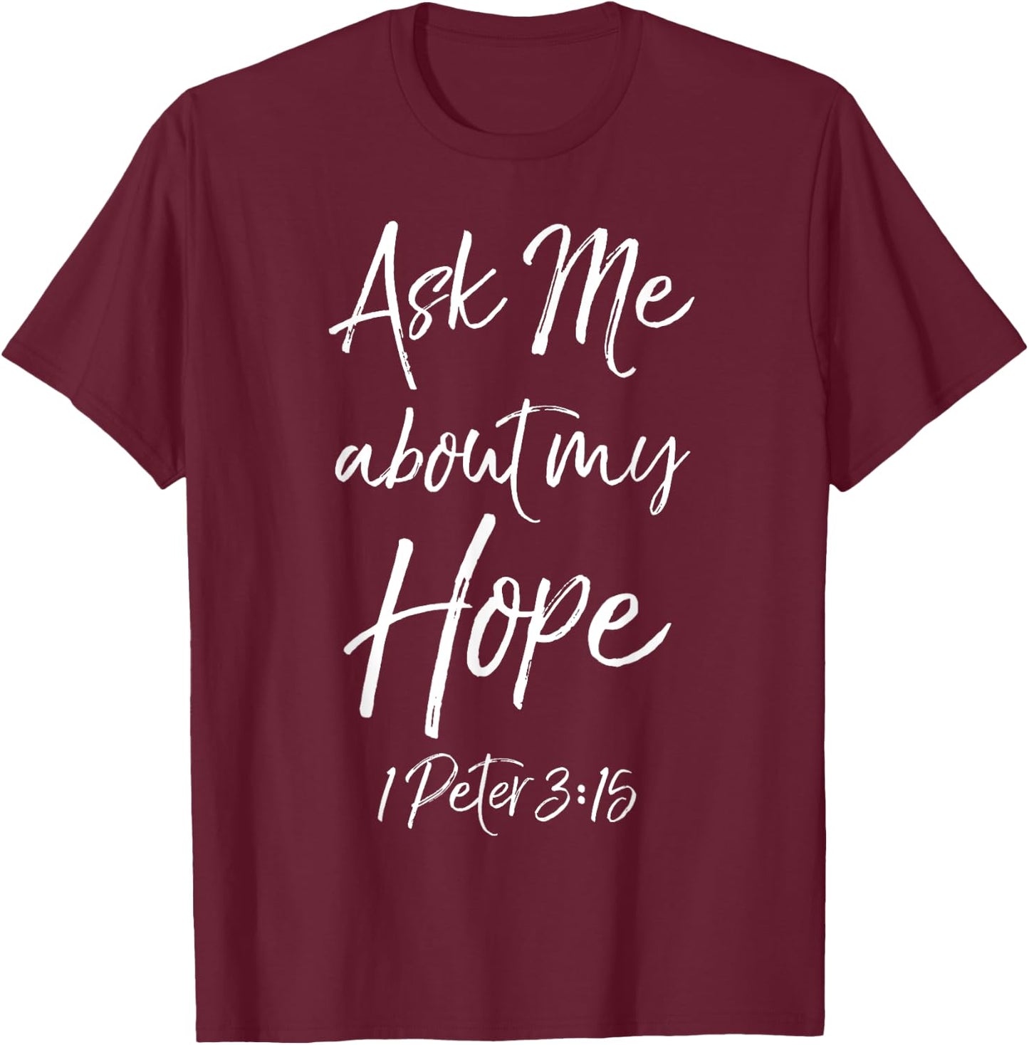 Evangelism Bible Verse Ask Me About My Hope 1 Peter 3:15 T-Shirt - T-Shirt | Maroon