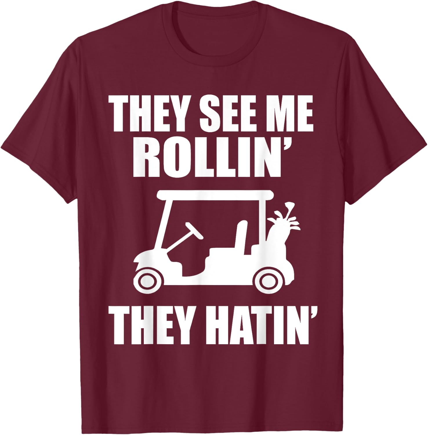 Funny Golf They See Me Rollin They Hatin Golfers T-Shirt - T-Shirt | Maroon