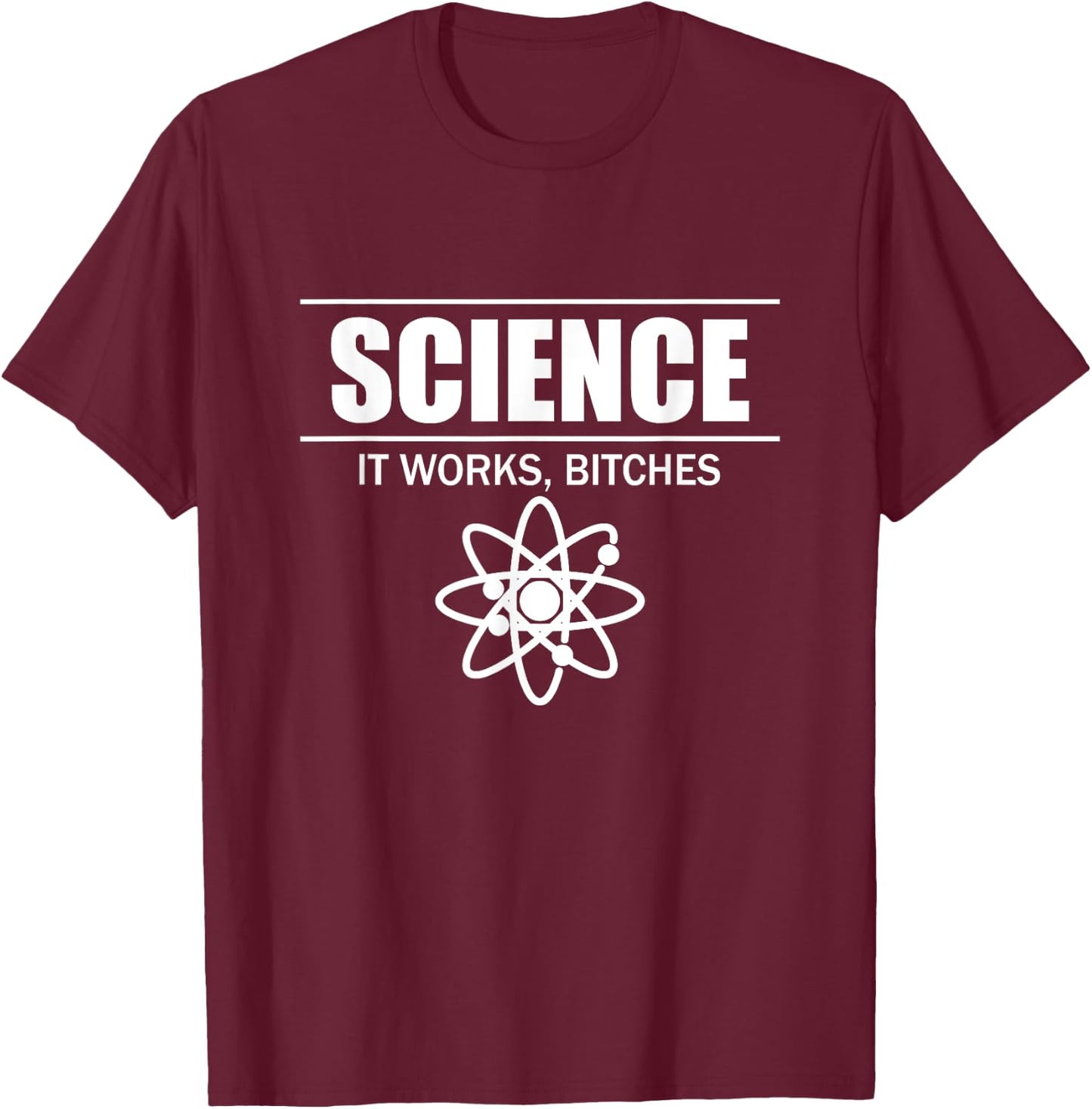 Science It Works, Bitches T-Shirt - T-Shirt | Maroon