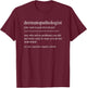 Funny Dermatopathologist Definition Dermatologist T-Shirt - T-Shirt | Maroon