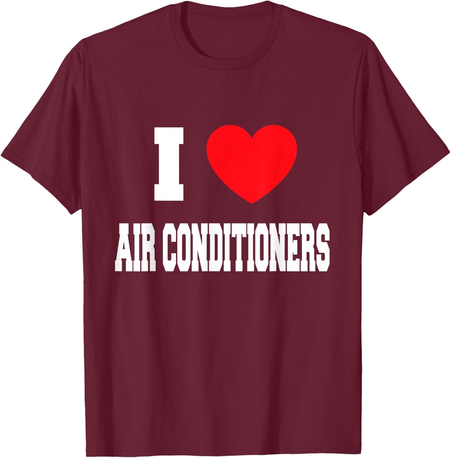 I Love air conditioners T-Shirt - T-Shirt | Maroon