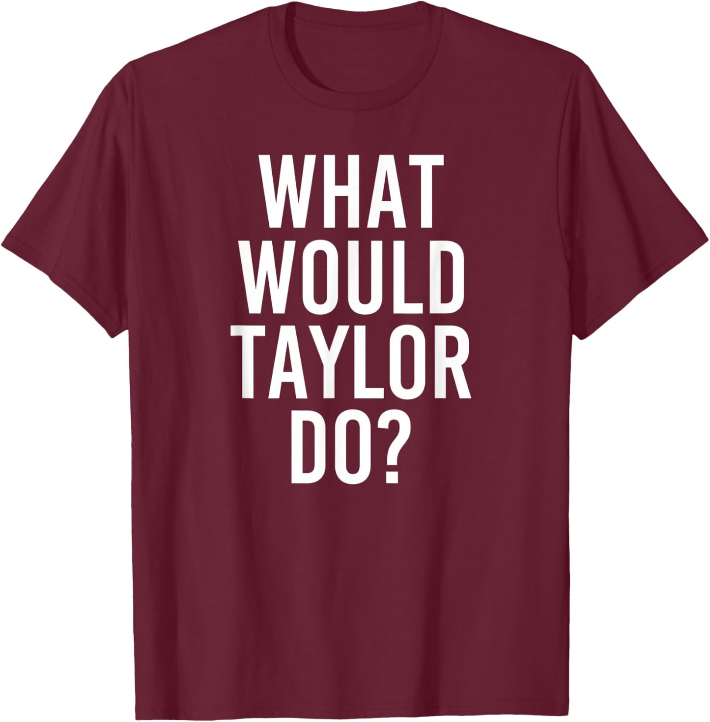 What Would TAYLOR Do Funny Personalized Name Joke Men Gift T-Shirt - T-Shirt | Maroon