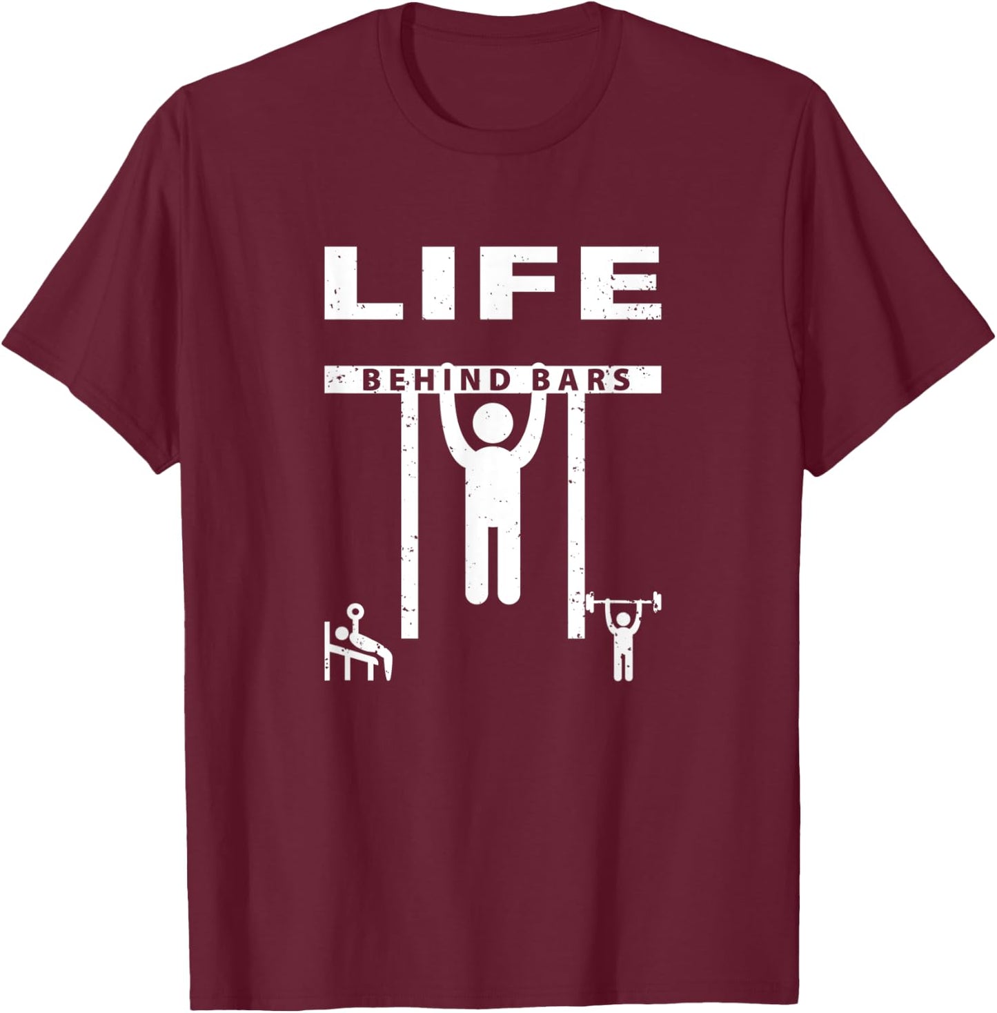 Life Behind Bars - Funny Exercise Pull Up Weight Lifting T-Shirt - T-Shirt | Maroon