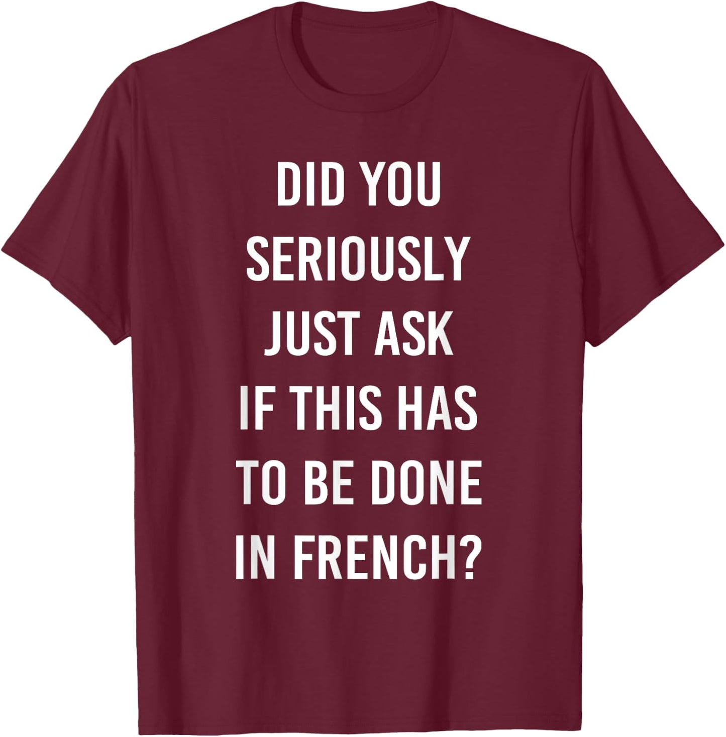 Does It Have To Be Done In French Sarcasm Meme Teacher Gift Women Girls Kids T-Shirt - T-Shirt | Maroon