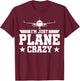 Airplane Pilots Just Plane Crazy I'm Just Plane Crazy Pilots T-Shirt - T-Shirt | Maroon