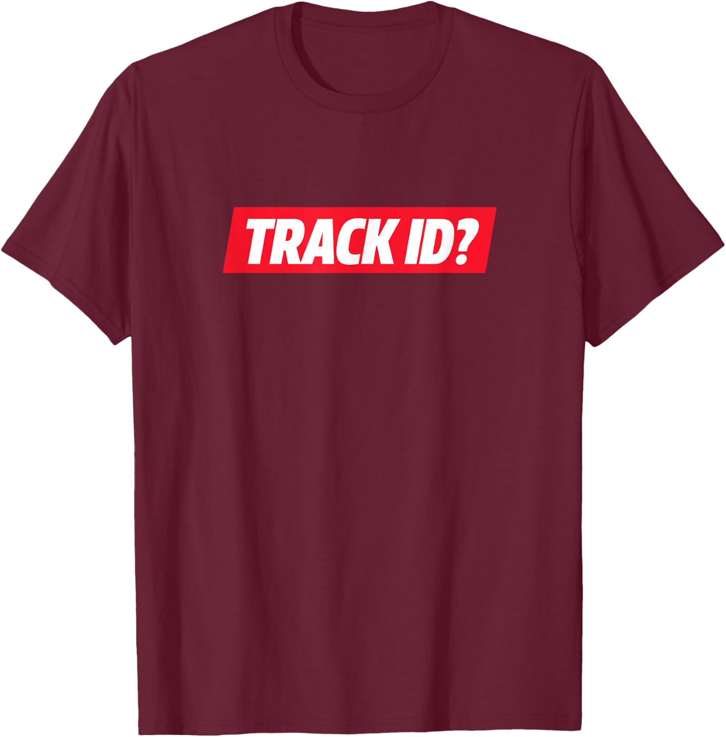 Track ID? Techno Funny EDM Rave Music Party Techno House T-Shirt - T-Shirt | Maroon