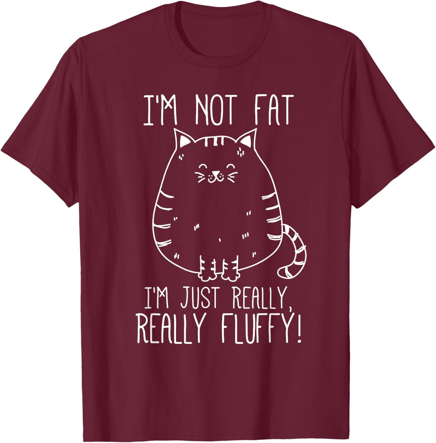 Funny Cat I'm Not Fat I'm just Really Fluffy T-Shirt - T-Shirt | Maroon