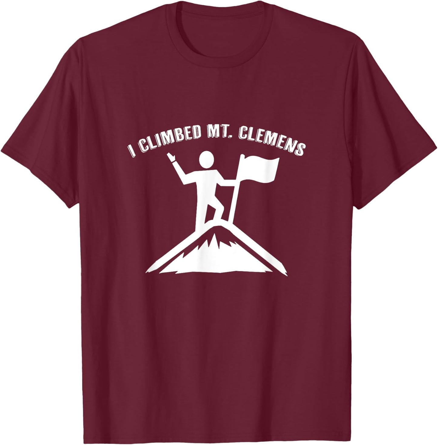 I Climbed Mt. Clemens (Michigan) T-Shirt - T-Shirt | Maroon