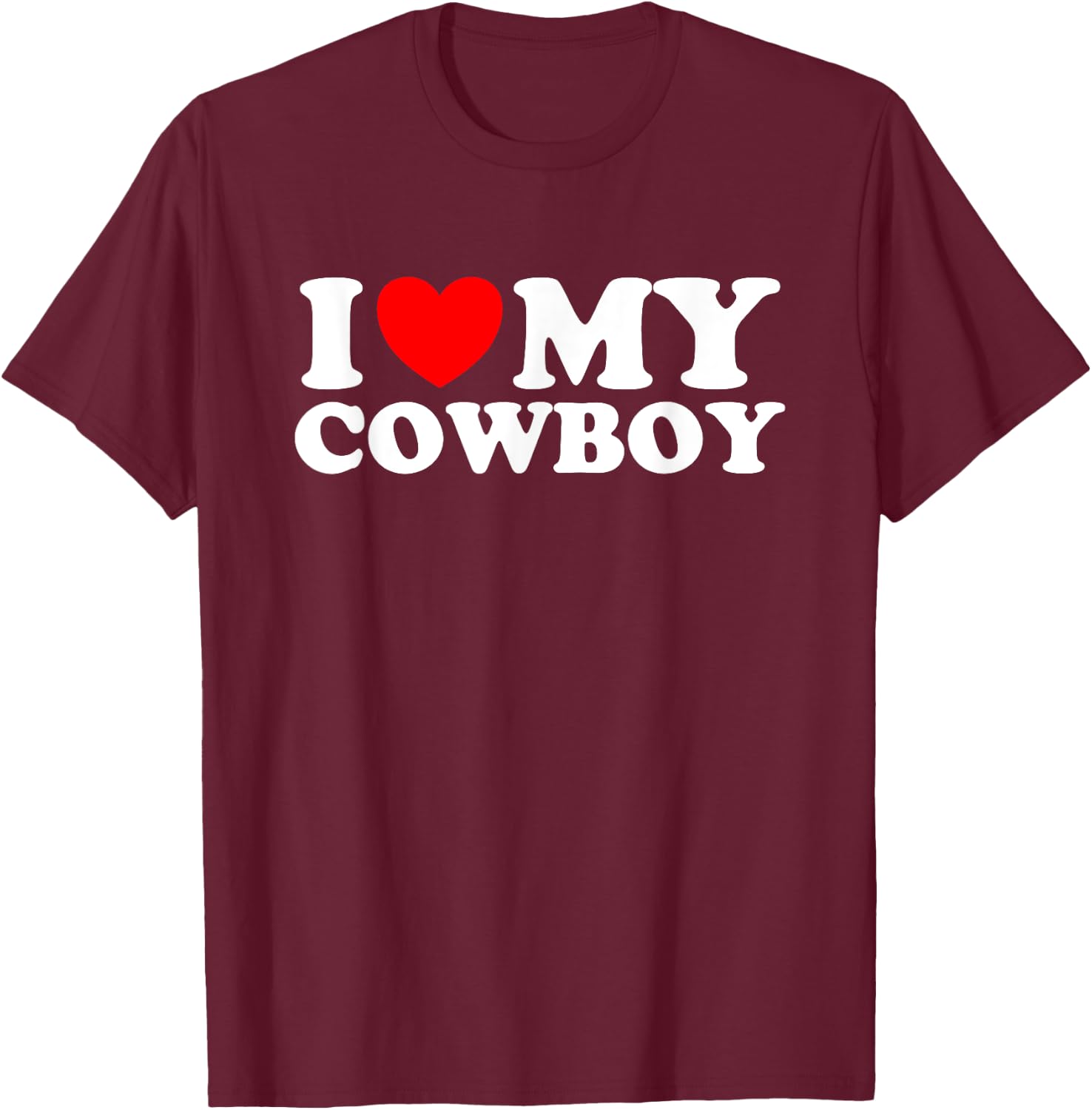 I love my Cowboy I heart my Cowboy I love hot Cowboys T-Shirt - T-Shirt | Maroon
