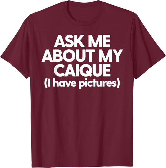 Caique Mom Love My Caique Funny Caique Ask About My Caique T-Shirt - T-Shirt | Maroon