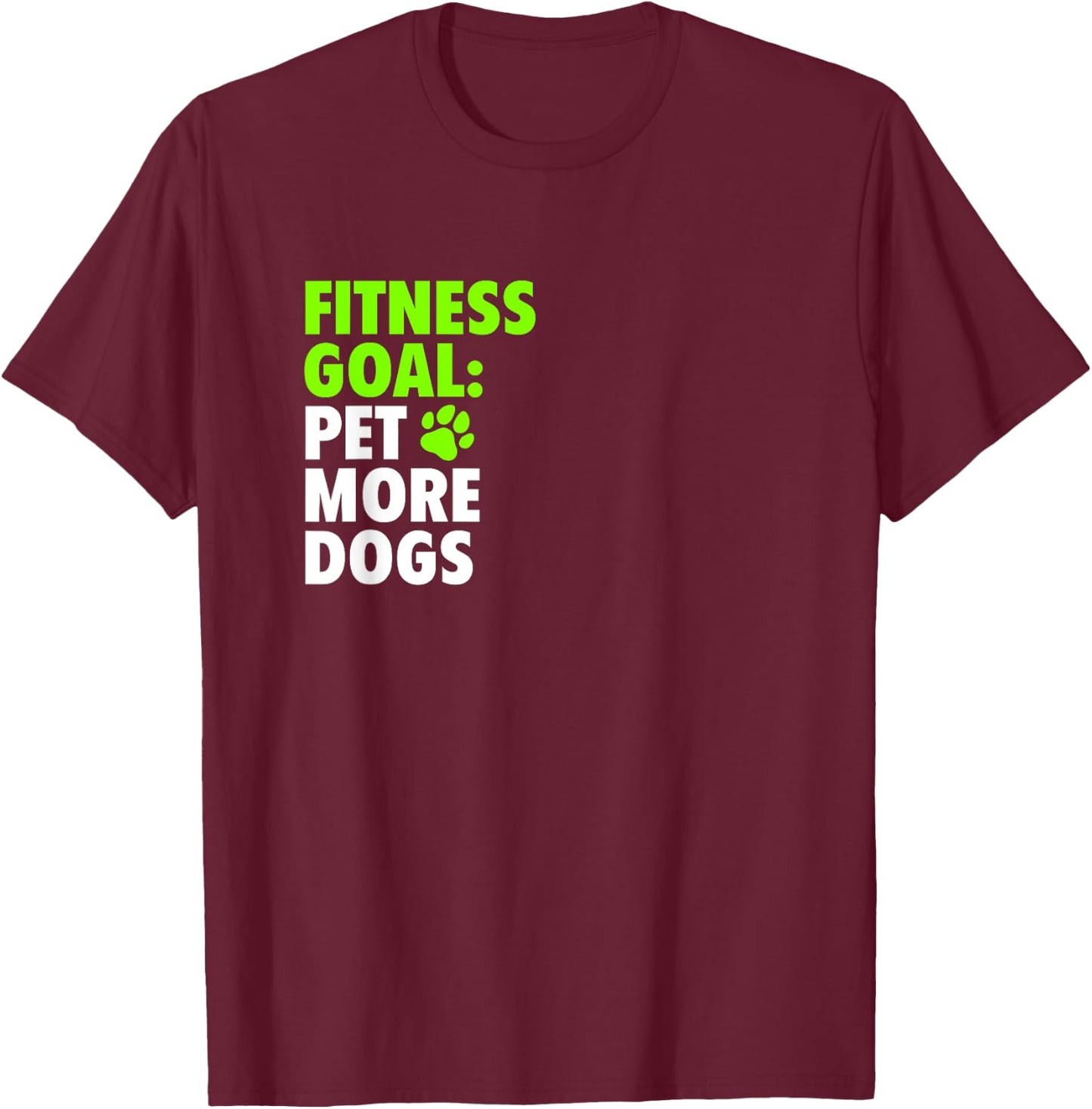 Fitness Goal: Pet More Dogs - Funny Cute Dog Lover T-Shirt - T-Shirt | Maroon