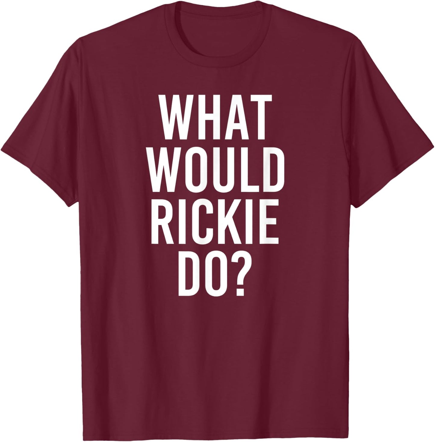 What Would RICKIE Do Funny Personalized Name Joke Men Gift T-Shirt - T-Shirt | Maroon