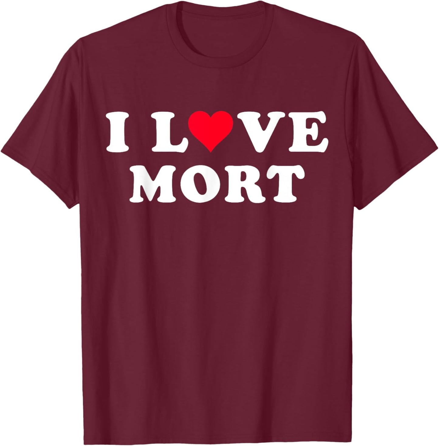 I Love Mort Matching Girlfriend & Boyfriend Mort Name T-Shirt - T-Shirt | Maroon