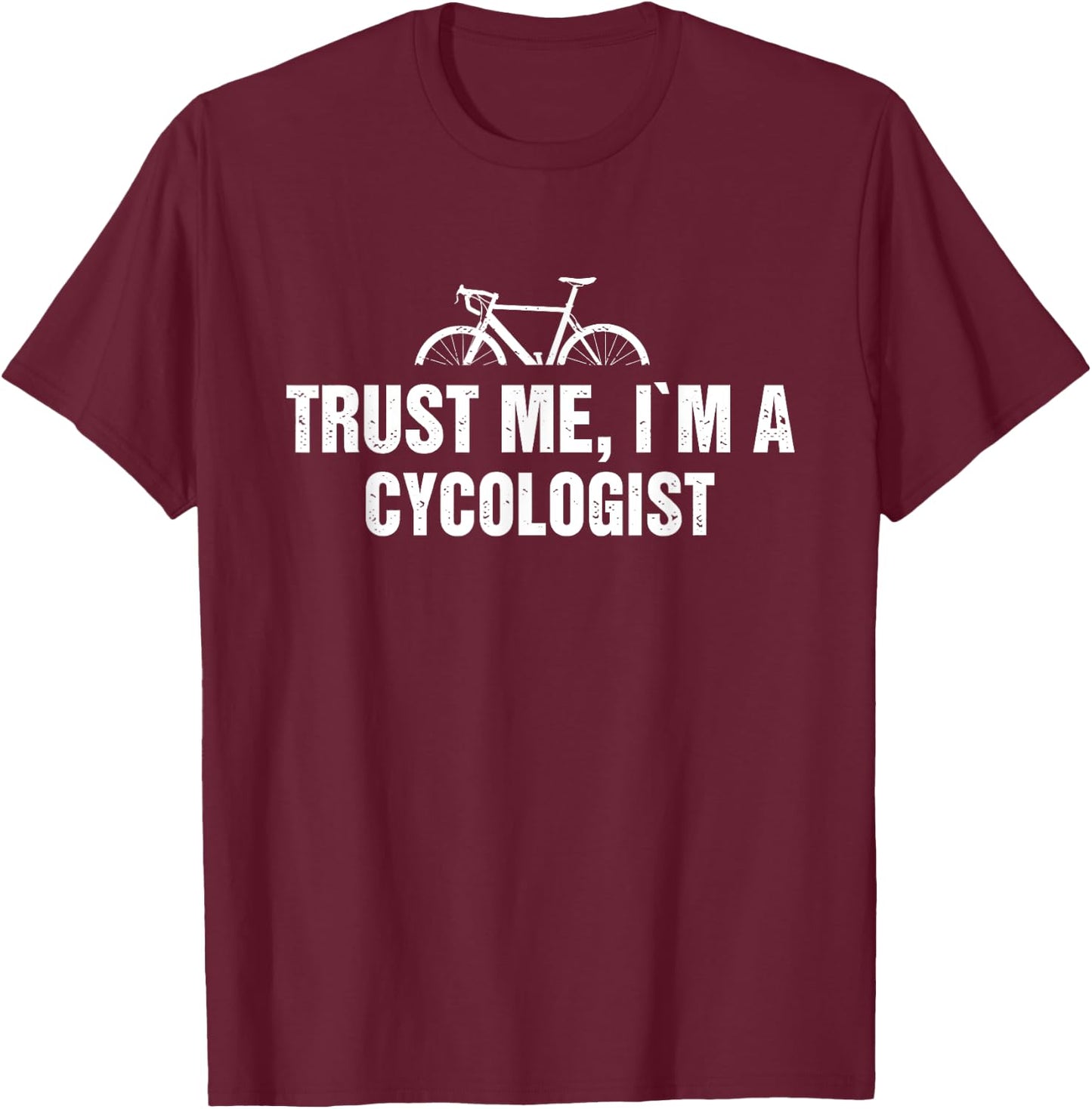 Trust Me, I'm Am Cycologist Distressed A Master of Cycling T-Shirt - T-Shirt | Maroon