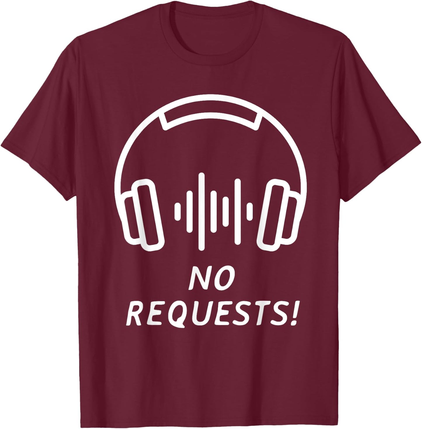 No Requests Deejay Shirt | Cool DJ Gear | Music DJ | DJ T-Shirt - T-Shirt | Maroon