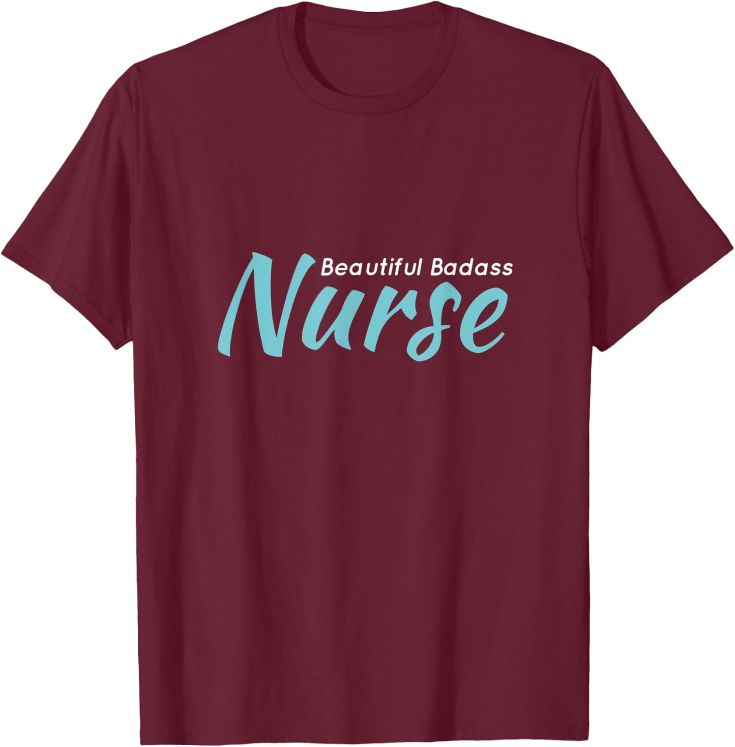 Beautiful Badass Nurse T-Shirt - T-Shirt | Maroon