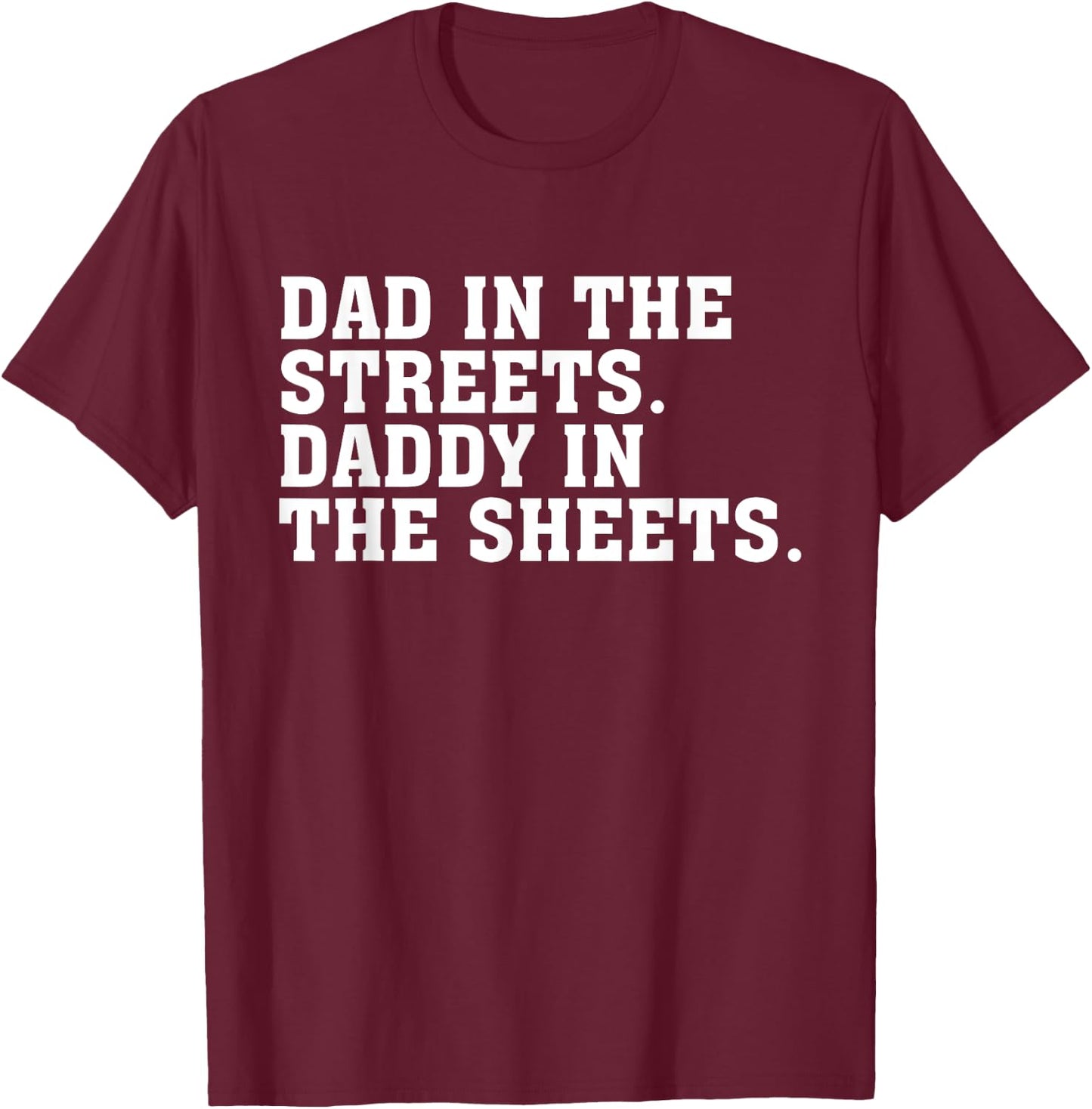 Dad In The Streets Daddy In The Sheets Apparel T-Shirt - T-Shirt | Maroon