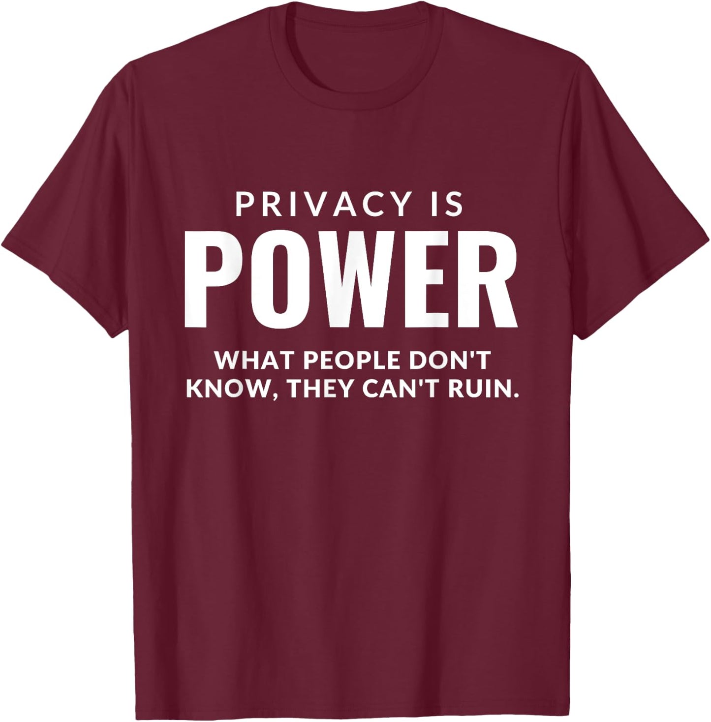 Privacy is Power - Birthday gift, Anniversary Present T-Shirt - T-Shirt | Maroon