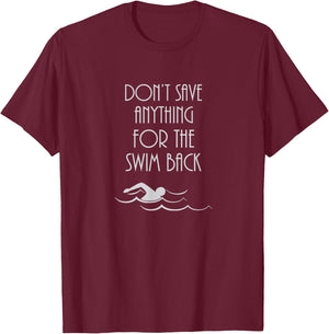 Don't Save Anything For The Swim Back T-Shirt - T-Shirt | Maroon