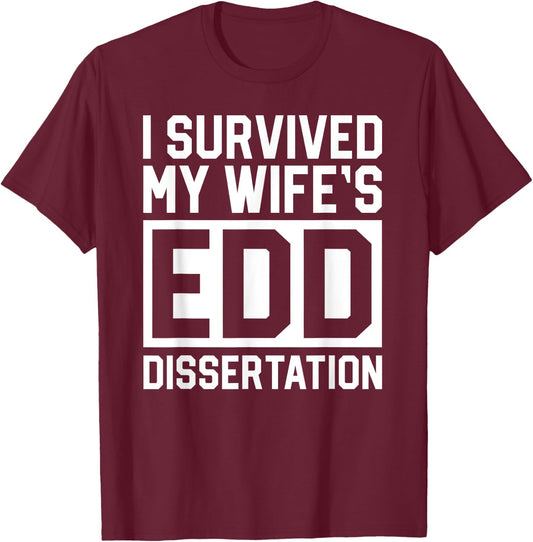 I Survived My Wife's EdD Dissertation Husband Graduation T-Shirt - T-Shirt | Maroon