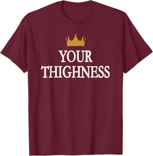 Your Thighness Funny T-Shirt - T-Shirt | Maroon