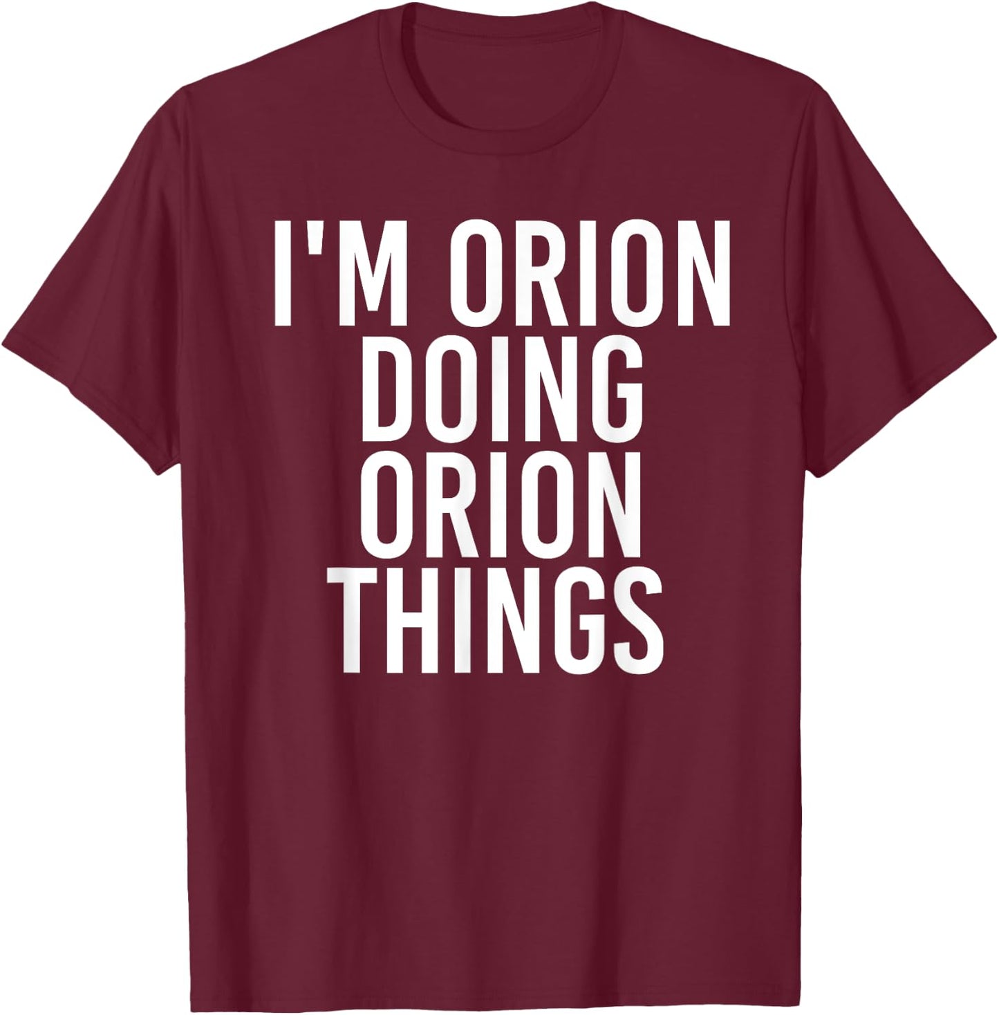 I'M ORION DOING ORION THINGS Name Funny Birthday Gift T-Shirt - T-Shirt | Maroon