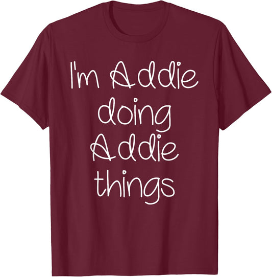 I'm ADDIE Doing Funny Things Women Name Birthday Idea T-Shirt - T-Shirt | Maroon